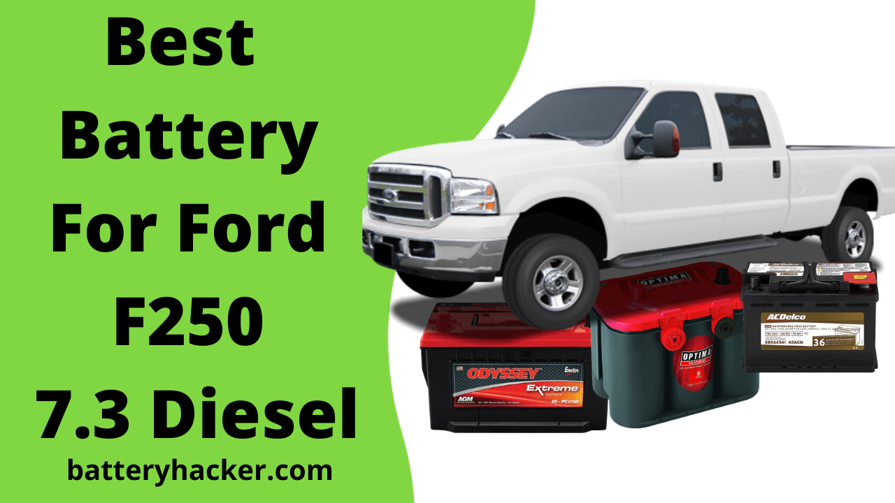 Best Battery for Your Ford F250 7.3 Diesel (2024)