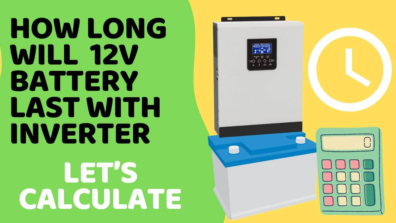 How Long Will A 12V Battery Last With an Inverter Let's Calculate it